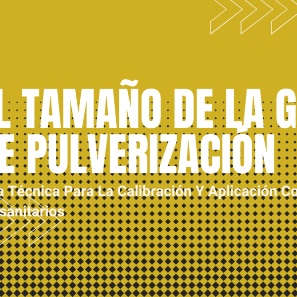 El Tamaño de la Gota en la Pulverización para el Éxito Fitosanitario